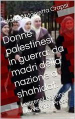 Donne palestinesi in guerra: da madri della nazione a shahidat