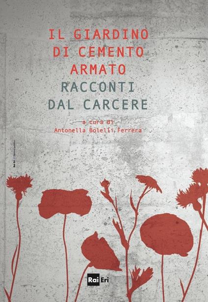 Il giardino di cemento armato. Racconti dal carcere - Antonella Bolelli Ferrera - ebook