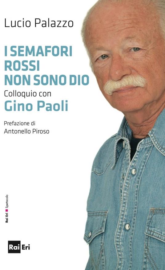 I semafori rossi non sono Dio. Colloquio con Gino Paoli - Lucio Palazzo,Gino Paoli - ebook