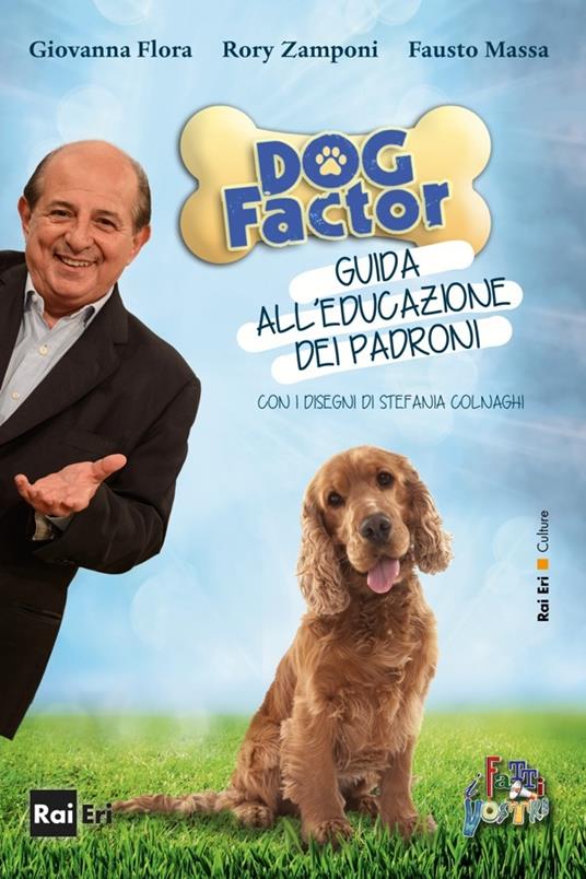 Dog factor. Guida all'educazione dei padroni - Giovanni Flora,Fausto Massa,Rory Zamponi,Stefania Colnaghi - ebook