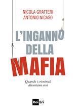 L' inganno della mafia. Quando i criminali diventano eroi