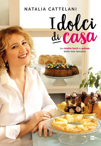 I dolci di casa. Le ricette facili e golose della mia famiglia - Natalia Cattelani - ebook