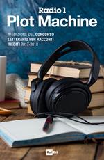 Radio 1 plot machine. 4ª edizione del Concorso letterario per racconti inediti 2017-2018