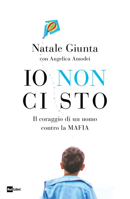 Io non ci sto. Il coraggio di un uomo contro la mafia - Angelica Amodei,Natale Giunta - ebook