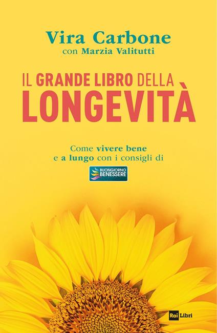 Il grande libro della longevità. Come vivere bene e a lungo con i consigli di «Buongiorno benessere» - Vira Carbone,Marzia Valitutti - ebook