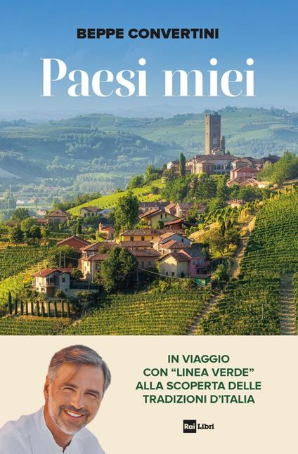 Paesi miei. In viaggio con «Linea Verde» alla scoperta delle tradizioni d'Italia - Beppe Convertini - ebook