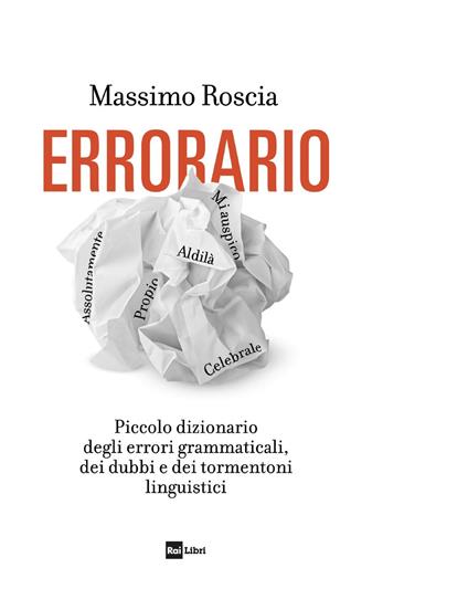 Errorario. Piccolo dizionario degli errori grammaticali, dei dubbi e dei tormentoni linguistici - Massimo Roscia - ebook