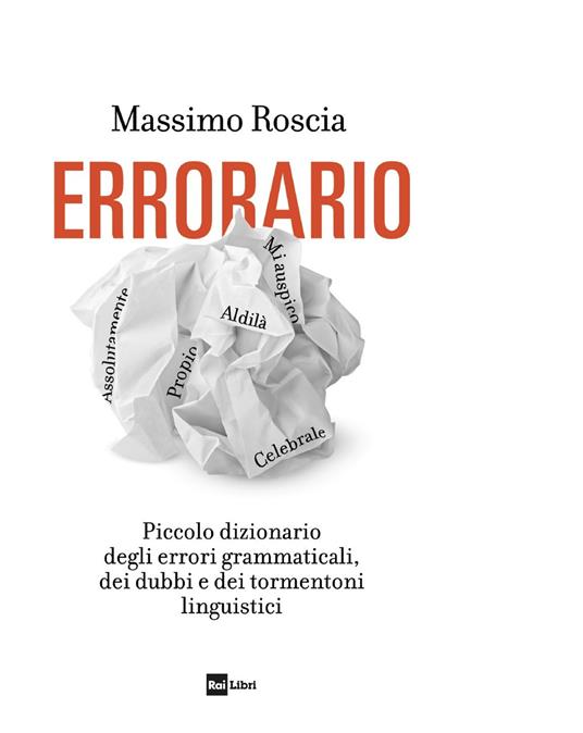 Errorario. Piccolo dizionario degli errori grammaticali, dei dubbi e dei tormentoni linguistici - Massimo Roscia - ebook
