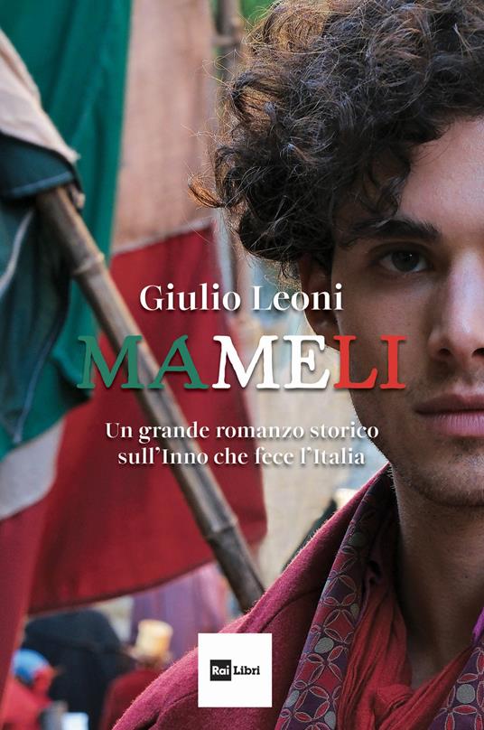 Mameli. Un grande romanzo storico sull'Inno che fece l'Italia - Giulio Leoni - ebook
