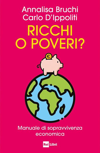 Ricchi o poveri? Manuale di sopravvivenza economica - Annalisa Bruchi,Carlo D'Ippoliti - ebook