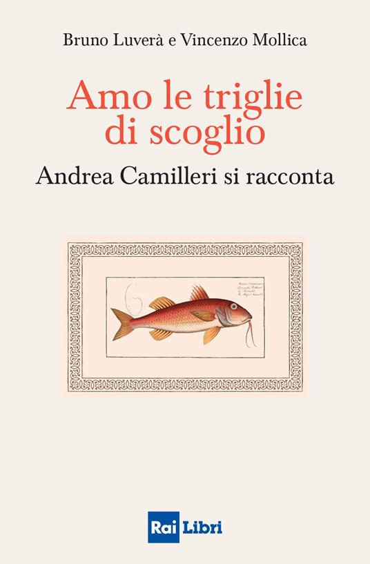 Amo le triglie di scoglio. Andrea Camilleri si racconta - Bruno Luverà,Vincenzo Mollica - ebook