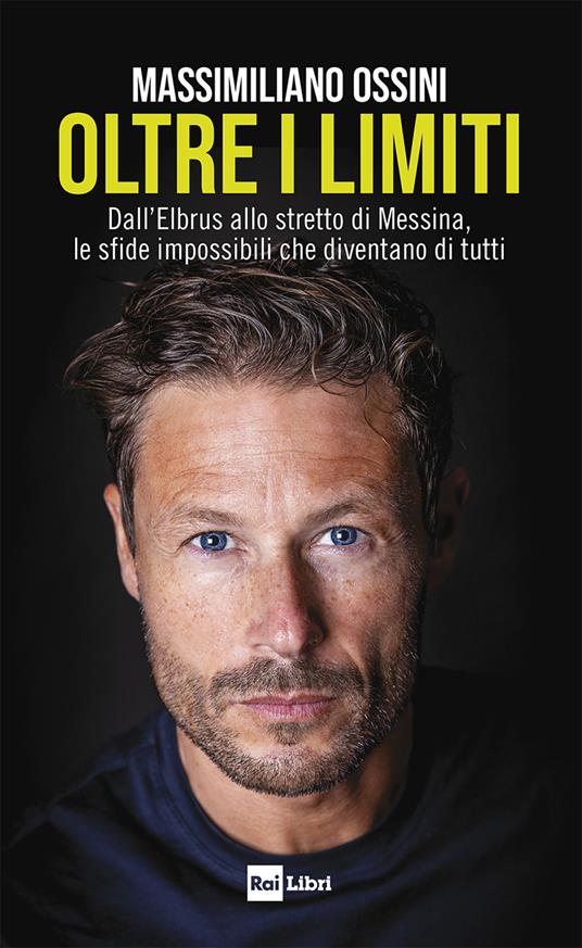Oltre i limiti. Dall'Elbrus allo stretto di Messina, le sfide impossibili che diventano di tutti - Massimiliano Ossini - ebook