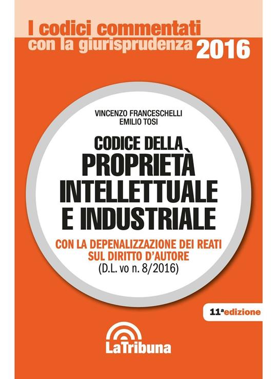 Codice della proprietà intellettuale e industriale - Vincenzo Franceschelli,Emilio Tosi - copertina