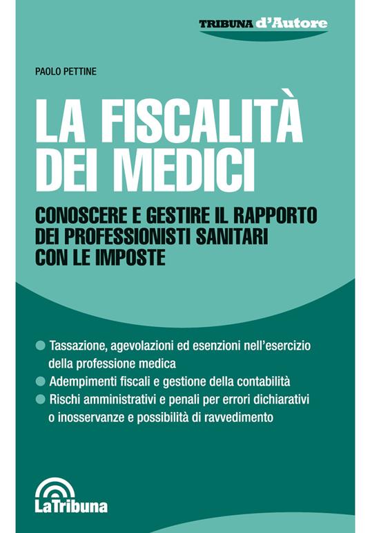 La fiscalità dei medici. Conoscere e gestire il rapporto dei professionisti sanitari con le imposte - Paolo Pettine - copertina