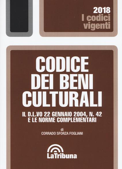 Codice dei beni culturali. Il D.L.vo 22 gennaio 2004, n. 42 e le norme complementari - Corrado Sforza Fogliani - copertina