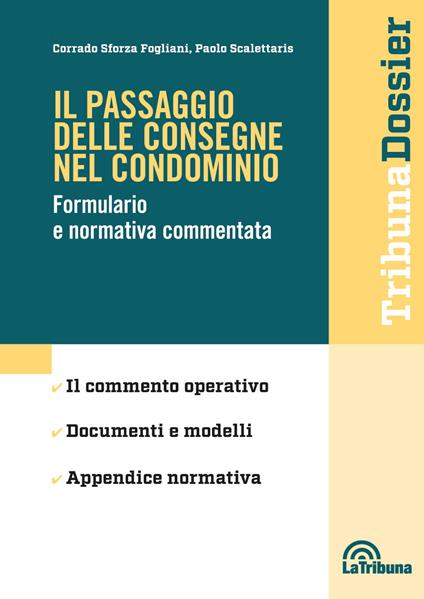 Il passaggio delle consegne nel condominio. Formulario e normativa commentata - Corrado Sforza Fogliani,Paolo Scalettaris - copertina