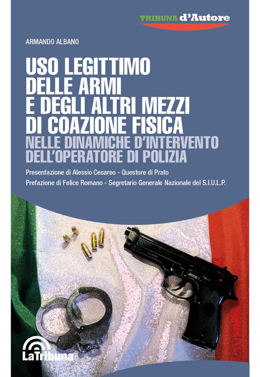 Uso legittimo delle armi e degli altri mezzi di coazione fisica nelle dinamiche d'intervento dell'operatore di polizia - Armando Albano - copertina