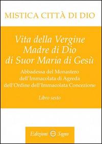 Mistica città di Dio. Libro sesto - Maria D'Agreda - copertina