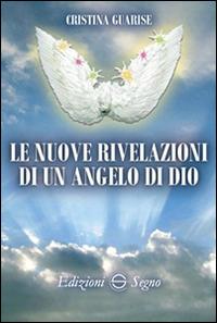 Le nuove rivelazioni di un angelo di Dio - Cristina Guarise - copertina
