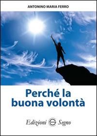 Perché la buona volontà - Antonino Maria Ferro - copertina