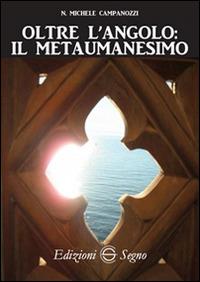 Oltre l'angolo. Il metaumanesimo - N. Michele Campanozzi - copertina