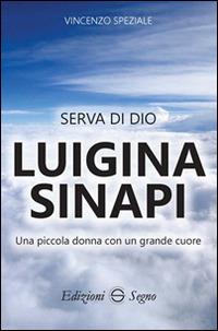 Serva di Dio Luigina Sinapi. Una piccola donna con un grande cuore - Vincenzo Speziale - copertina
