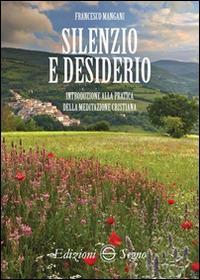Silenzio e desiderio. Introduzione alla pratica della meditazione cristiana - Francesco Mangani - copertina
