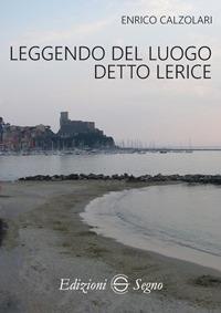 Leggendo del luogo detto Lerice - Enrico Calzolari - copertina