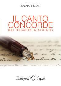 Il canto concorde (del trovatore inesistente) - Renato Pilutti - copertina