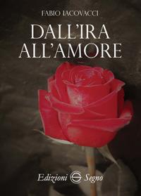 Dall'ira all'amore - Fabio Iacovacci - copertina