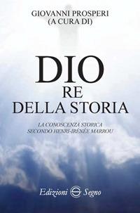Dio re della storia. La conoscenza storica secondo Henri-Irenée Marrou - Giovanni Prosperi - copertina
