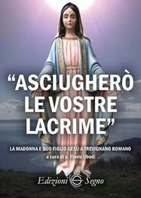 «Asciugherò le vostre lacrime». La Madonna e suo figlio Gesù a Trevignano Romano - copertina