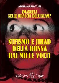 Emanuela nelle braccia dell'islam? Sufismo e jihad della donna dai mille volti - Anna Maria Turi - copertina