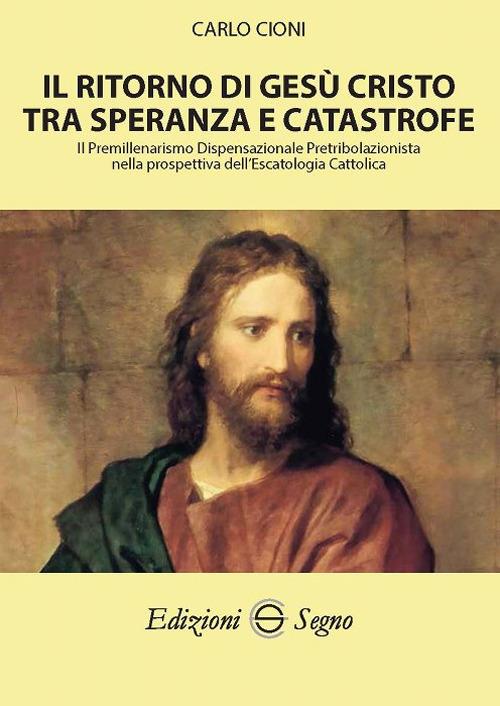 Il ritorno di Gesù Cristo tra speranza e catastrofe - Carlo Cioni - copertina