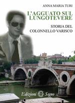 L' agguato sul lungotevere. Storia del colonnello Varisco