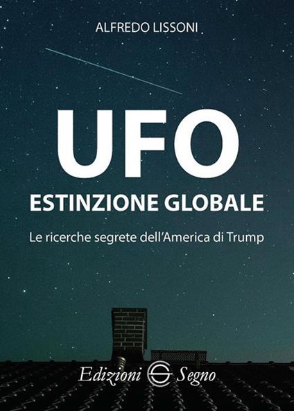 UFO. Estinzione globale. Le ricerche segrete dell'America di Trump - Alfredo Lissoni - copertina