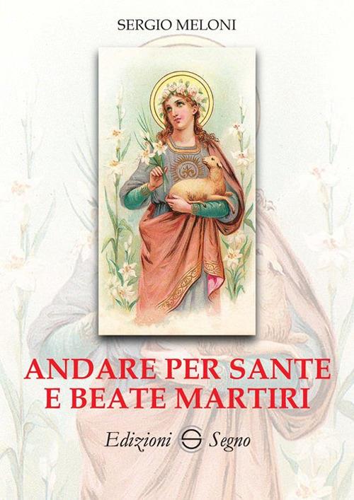 Andare per Sante e Beate Martiri - Sergio Meloni - copertina