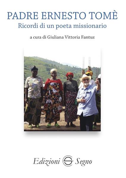 Padre Ernesto Tomè. Ricordi di un poeta missionario - copertina