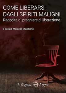 Come liberarsi dagli spiriti maligni. Raccolta di preghiere di liberazione
