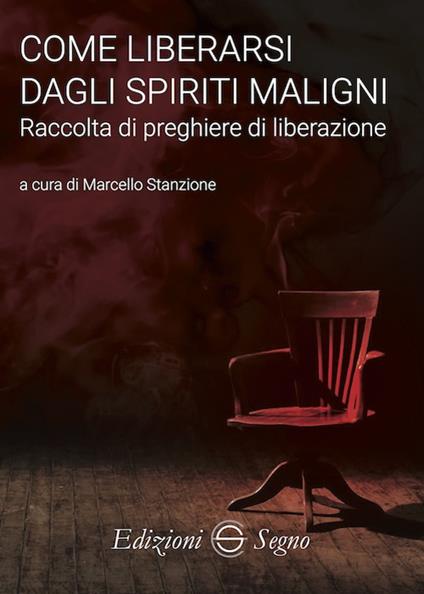 Come liberarsi dagli spiriti maligni. Raccolta di preghiere di liberazione - Marcello Stanzione - copertina