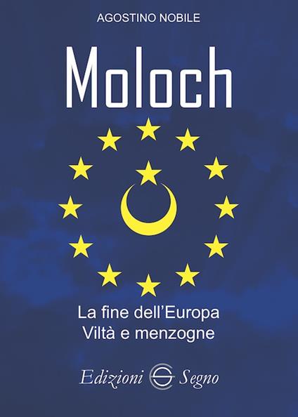 Moloch. La fine dell'Europa. Viltà e menzogne - Agostino Nobile - copertina