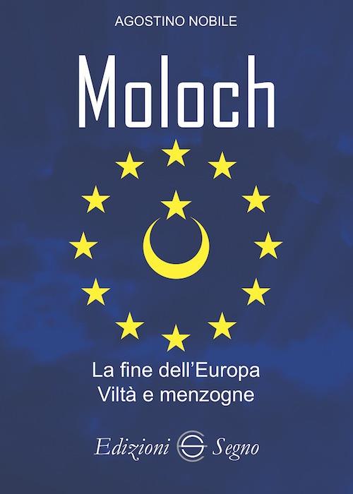 Moloch. La fine dell'Europa. Viltà e menzogne - Agostino Nobile - copertina