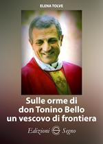 Sulle orme di don Tonino Bello un vescovo di frontiera