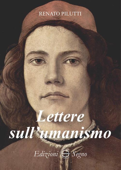 Lettere sull'umanismo - Renato Pilutti - copertina