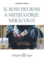 Il boss dei boss a Medjugorje: miracolo?