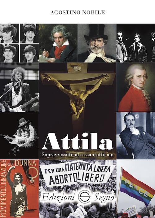 Attila. Sopravvissuto al sessantottismo - Agostino Nobile - copertina