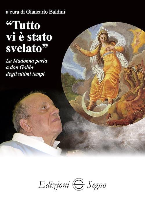 «Tutto vi è stato svelato». La Madonna parla a don Gobbi degli ultimi tempi - Giancarlo Baldini - copertina