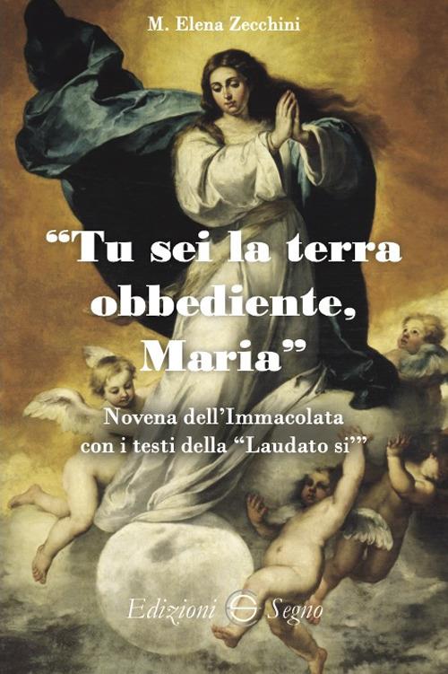 Tu sei la terra obbediente, Maria Novena dell'Immacolata con i testi della «Laudato sì» - Maria Elena Zecchini - copertina