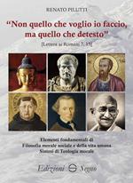 «Non quello che voglio io faccio, ma quello che detesto». Elementi fondamentali di filosofia morale e sociale e della vita umana. Sintesi di teologia morale