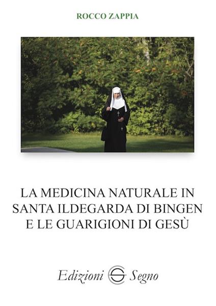 La medicina naturale in Santa Ildegarda di Bingen e le guarigioni di Gesù - Rocco Zappia - copertina